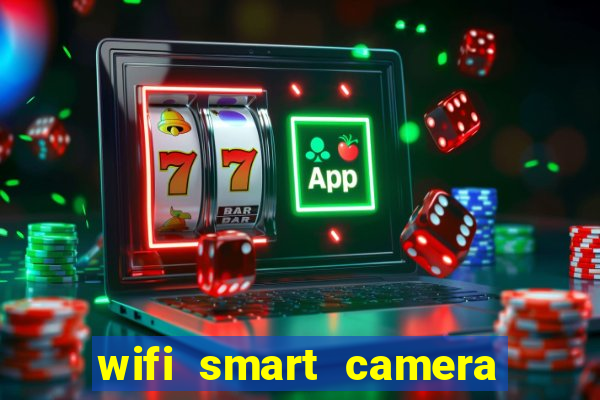 wifi smart camera easy to achieve real time remote viewing